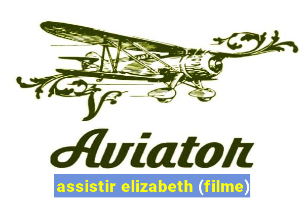 assistir elizabeth (filme)